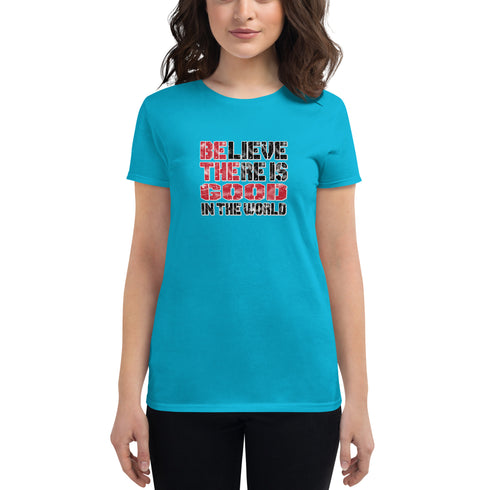 Believe There Is Good In The World Women's short sleeve motivational t-shirt - Mainstream Freedom